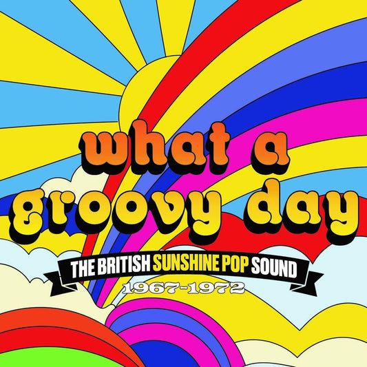 What A Groovy Day – The British Sunshine Pop Sound 1967-1972