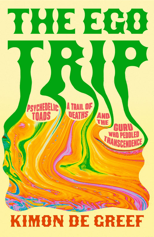 The Ego Trip: Psychedelic Toads, A Trail of Deaths and The Guru Who Peddled Transcendence