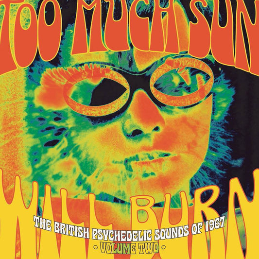 Too Much Sun Will Burn: The British Psychedelic Sounds of 1967 Volume 2