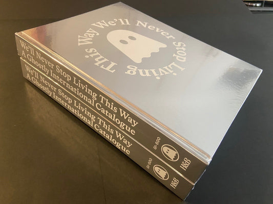 We'll Never Stop Living This Way: A Ghostly International Catalogue