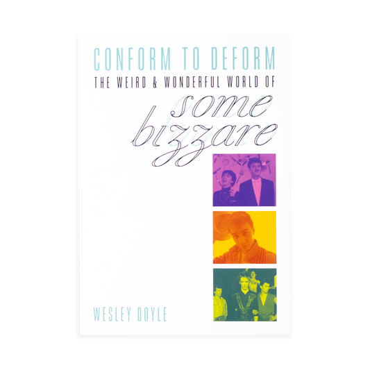 Conform To Deform: The Weird And Wonderful World Of Some Bizzare
