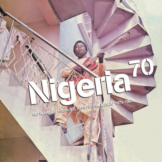 Nigeria 70: No Wahala: Highlife, Afro-Funk and Juju 1973-1987