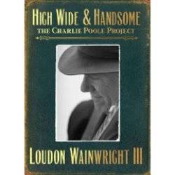 High Wide and Handsome - The Charlie Poole Project