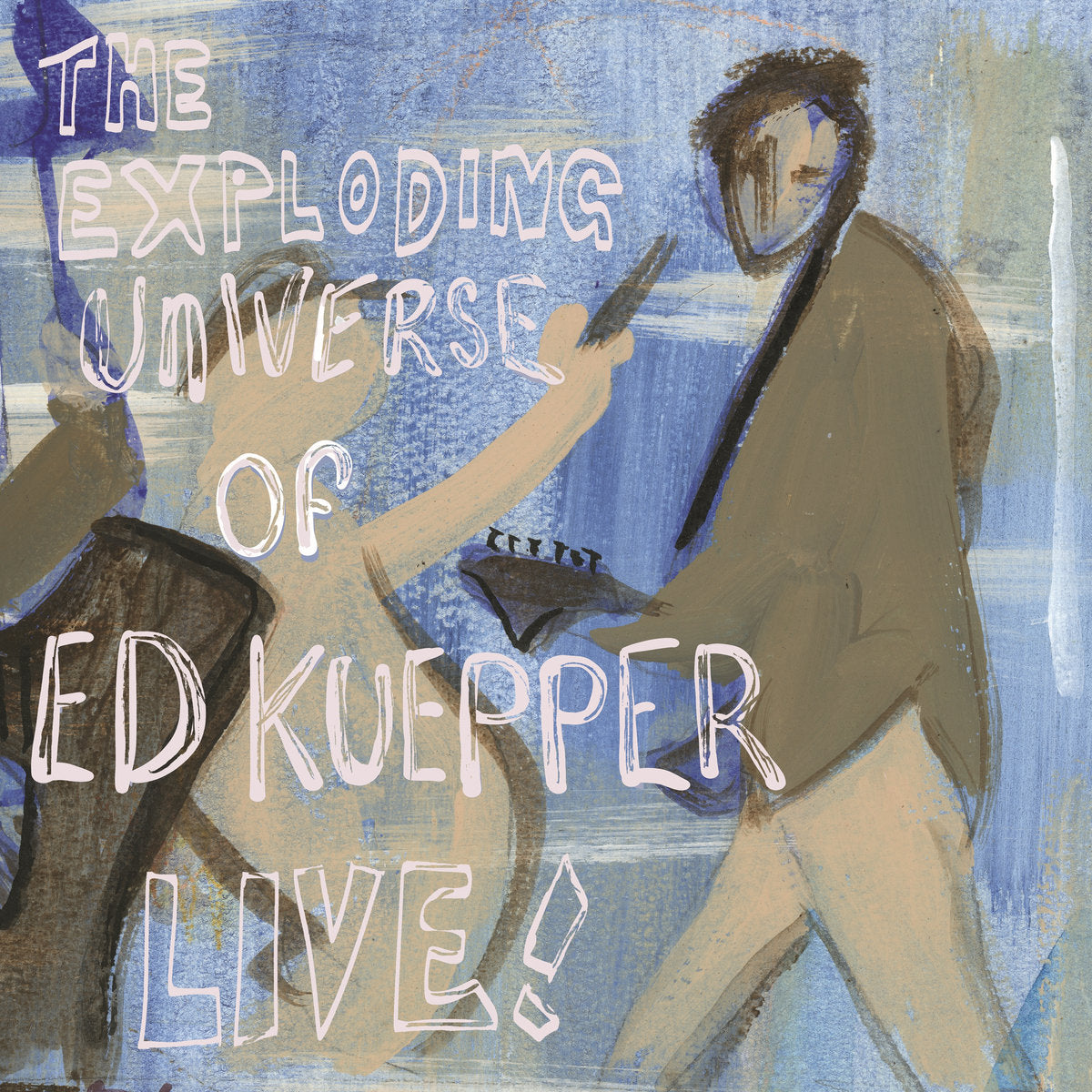 The Exploding Universe Of Ed Kuepper Live!