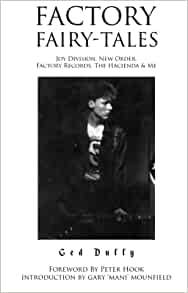 Factory Fairytales: Joy Division, New Order, Factory Records, The Hacienda and Me