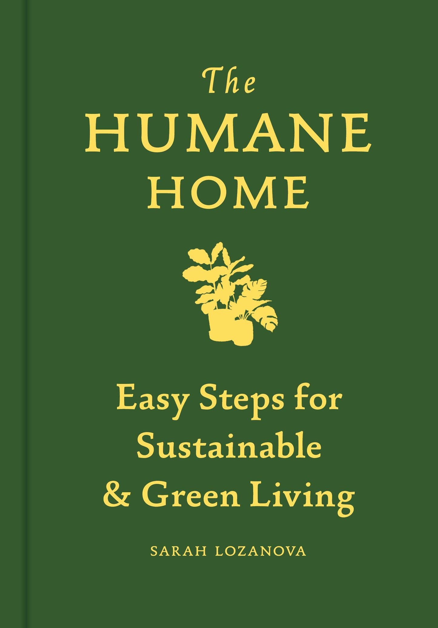 The Humane Home: Easy Steps for Sustainable and Green Living