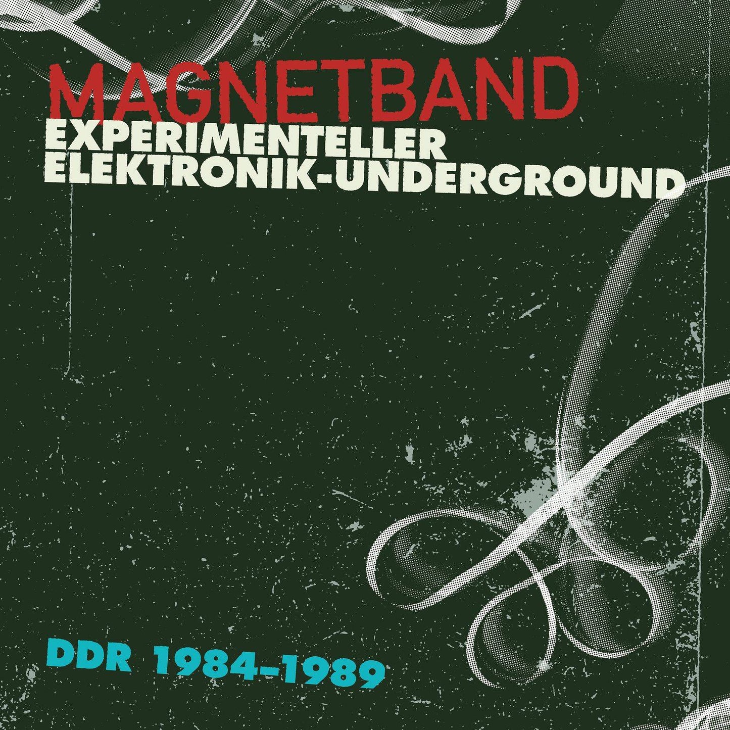 Magnetband - Experimenteller Elektronik - Underground DDR 1984 - 1989