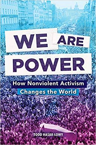 We Are Power: How Nonviolent Activism Changes the World
