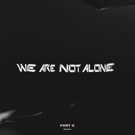 We Are Not Alone - Part 6