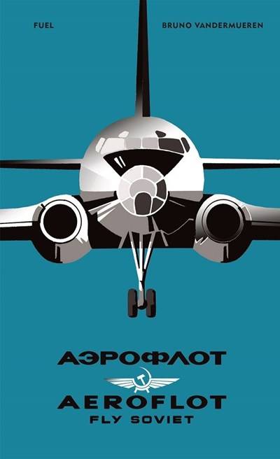 Aeroflot - Fly Soviet: A Visual History