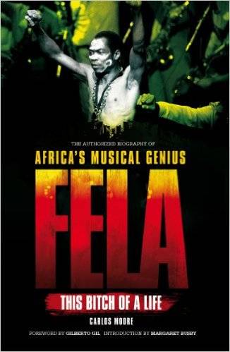 Fela: This Bitch of a Life: The Authorised Biography of Africa's Musical Genius