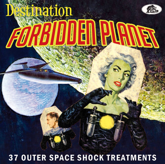 Destination Forbidden Planet - 37 Outer Space Shock Treatments