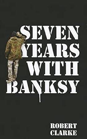 Seven Years With Banksy
