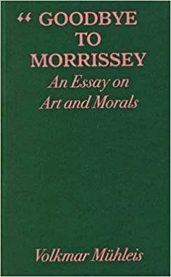 Goodbye To Morrissey: An Essay On Art And Morals