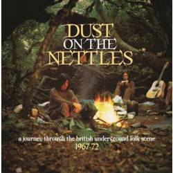 Dust on the Nettles - A Journey Through the British Underground Folk Scene 1967 - 72