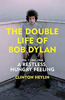 A Restless Hungry Feeling: The Double Life of Bob Dylan Vol. 1: 1941-1966