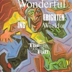 The Wonderful and Frightening World Of The Fall
