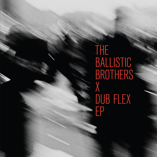 The Ballistic Brothers x Dub Flex EP