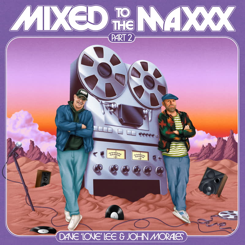 Mixed To The Maxxx by Dave 'Love' Lee and John Morales