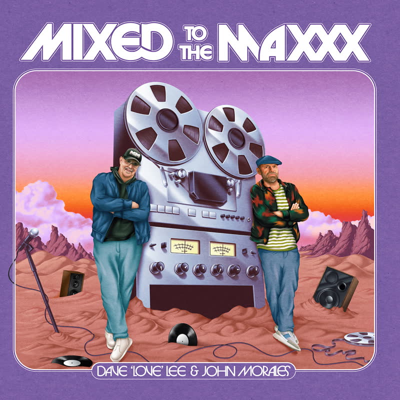 Mixed To The Maxxx by Dave 'Love' Lee and John Morales
