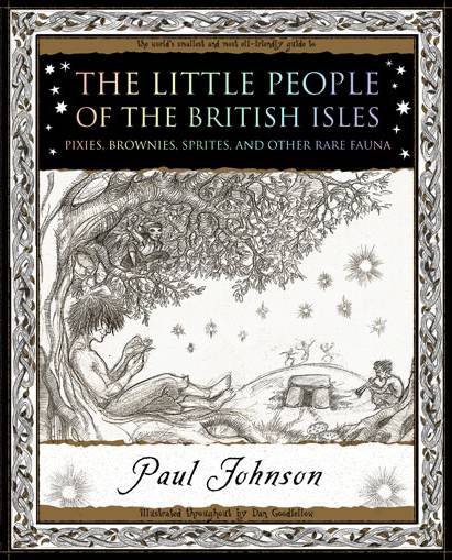 The Little People: Fairies, Elves, Nixies, Pixies, Knockers, Dryads and Dwarves