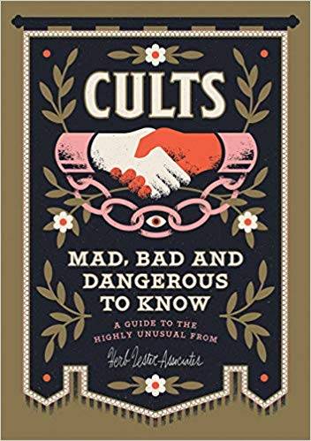 Cults! Mad, Bad and Dangerous to Know