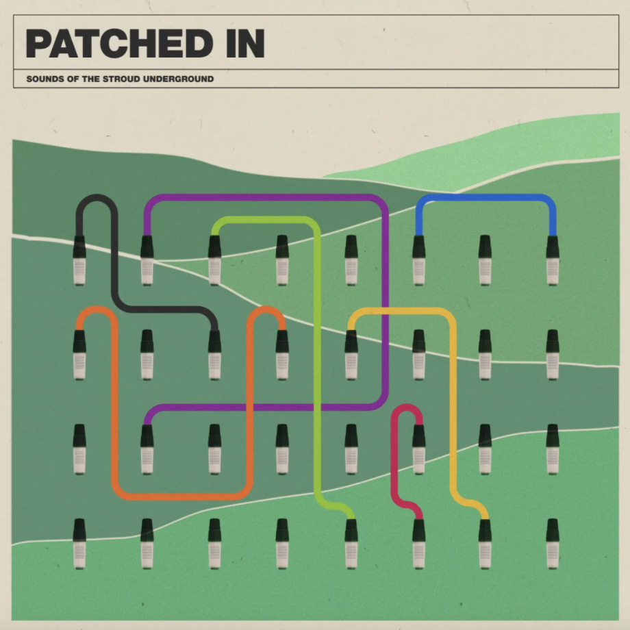 Patched In: Sounds Of The Stroud Underground