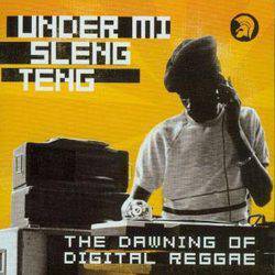 Various - Under Mi Sleng Teng - The Dawning Of Digital Reggae