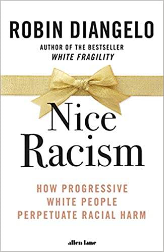 Nice Racism: How Progressive White People Perpetuate Racial Harm