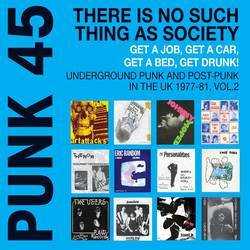 Punk 45 - There is no Such Thing as Society - Get a Job, Get a Car, Get a Bed, Get Drunk! Underground Punk in the UK 1977 - 81 Volume 2