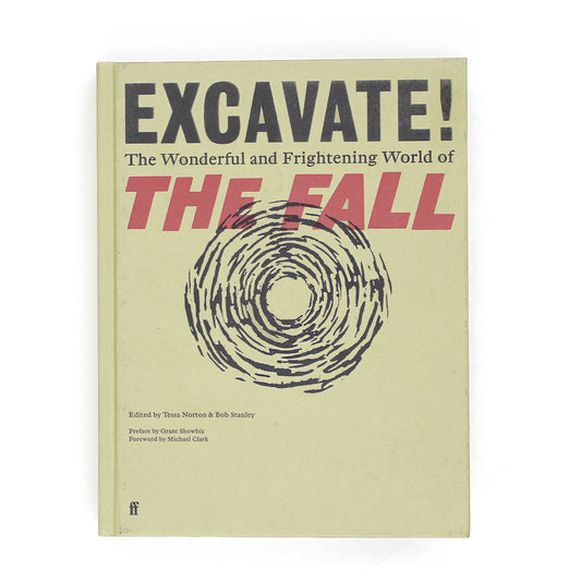 Excavate!: The Wonderful and Frightening World of The Fall