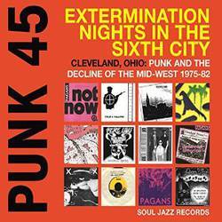 Punk 45 - Extermination Nights in the Sixth City - Cleveland, Ohio - Punk and the Decline of the Mid West 1975 - 82