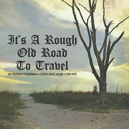 It's A Rough Old Road To Travel - The Existential Psychodrama In Country Music (Volume II)