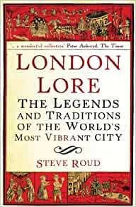London Lore: The Legends And Traditions Of The World's Most Vibrant City