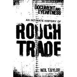 Document and Eyewitness - An Intimate History Of Rough Trade (PB)