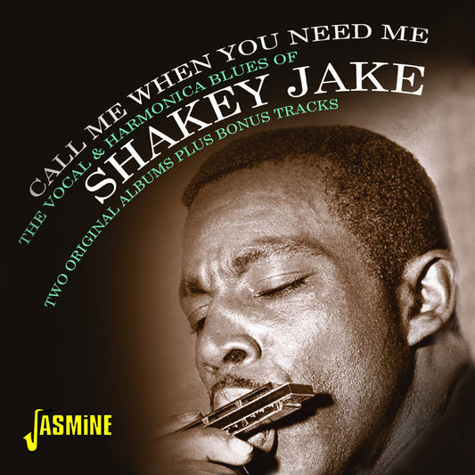 Call Me When You Need Me - The Vocal and Harmonica Blues of Shakey Jake