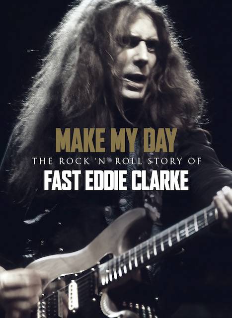 Make My Day – The Rock n’ Roll Story of Fast Eddie Clarke