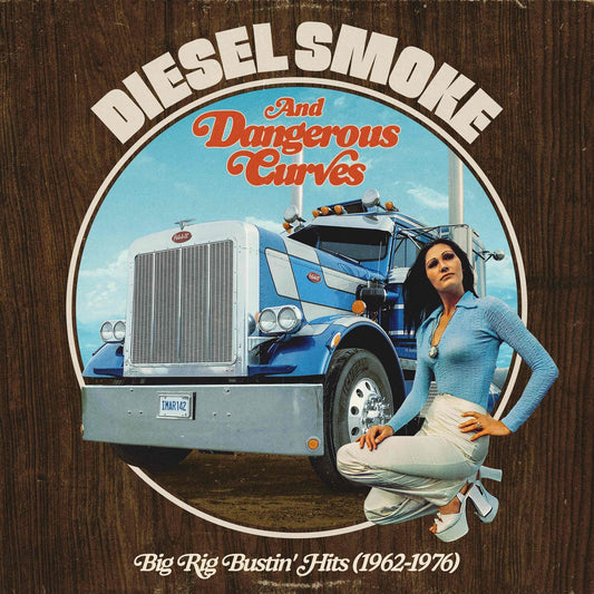Various - Diesel Smoke And Dangerous Curves: Big Rig Bustin' Hits (1962-1976) Product Image