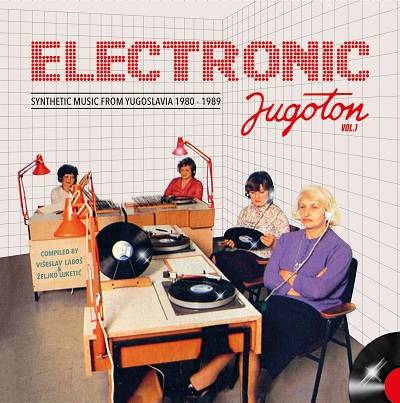Electronic Jugoton Vol 1 - Synthetic Music From Yugoslavia 1980 - 1989