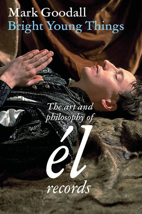 Bright Young Things - The Art and Philosophy of El Records