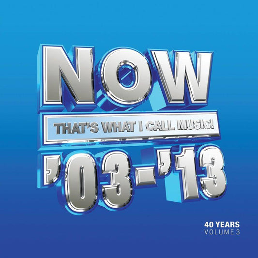 Now That's What I Call 40 Years: Volume 3 - 2003-2013