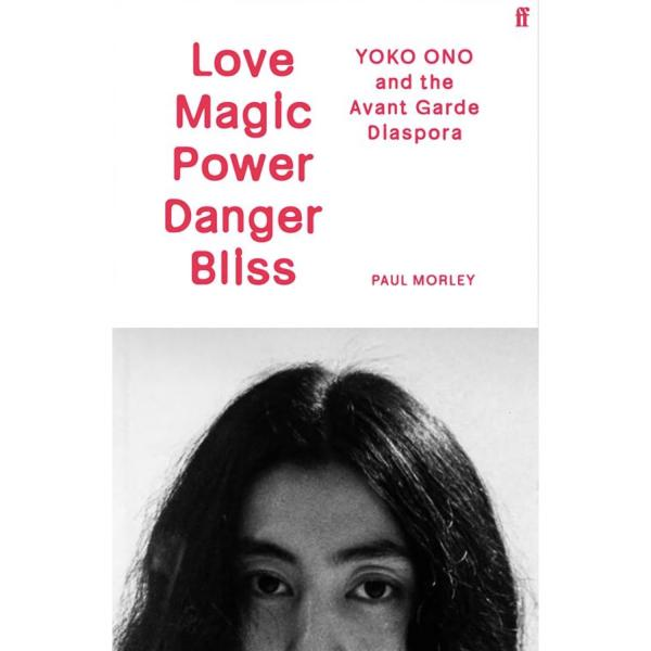Love Magic Power Danger Bliss: Yoko Ono and the Avant-Garde Diaspora