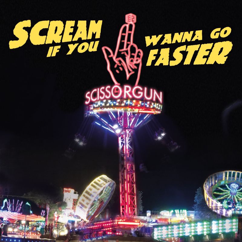 Scissorgun - Scream If You Wanna Go Faster Product Image