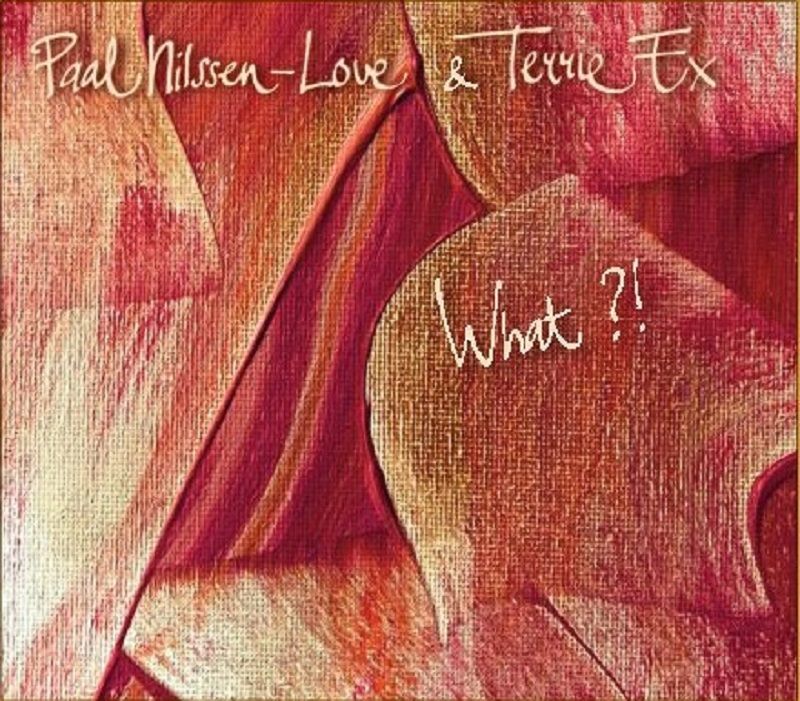 Paal Nilssen-Love and Terrie Ex - What?! Product Image