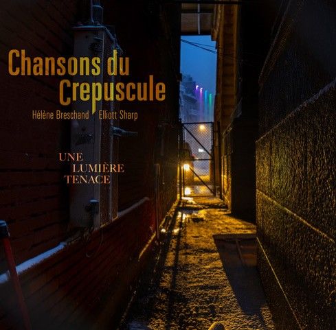 Chansons Du Crepuscule (Helene Breschand, Elliott Sharp) - Une Lumiere Tenace Product Image