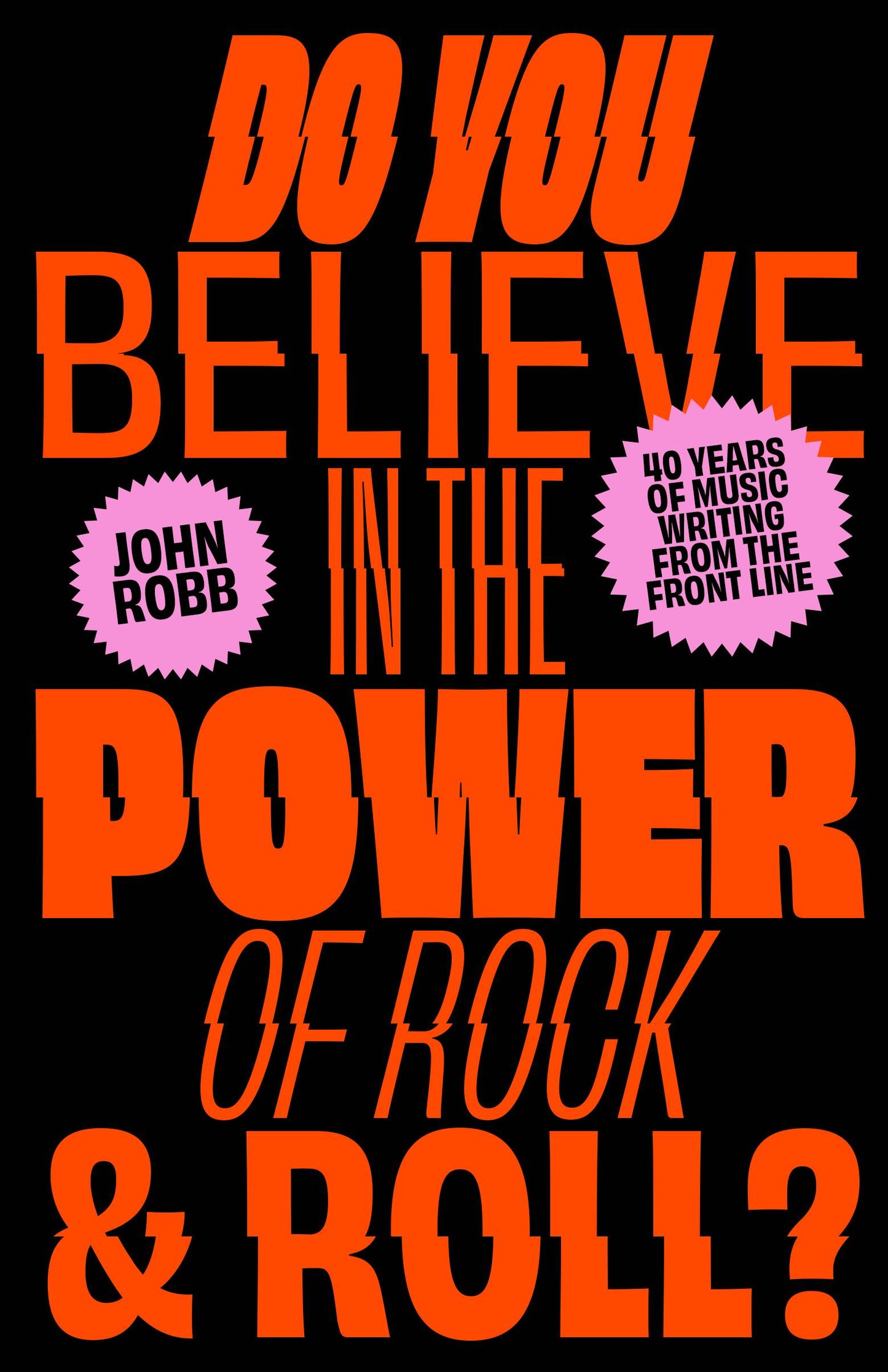 Do You Believe In The Power of Rock and Roll: Forty Years of Music Writing From the Frontline
