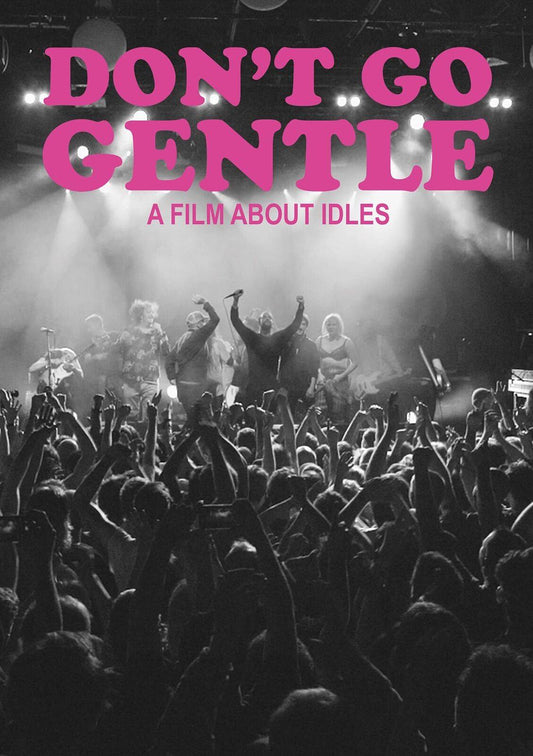 Don't Go Gentle: A Film About IDLES