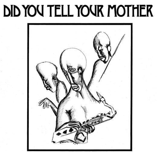 Did You Tell Your Mother