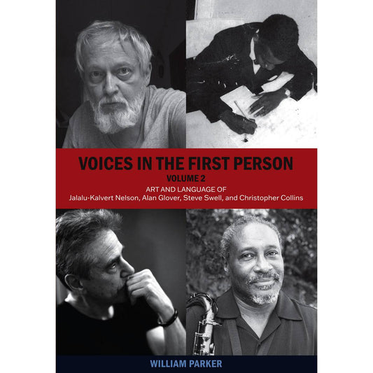 Voices In The First Person, Volume 2 (Art and Language of Jalalu-Kalvert Nelson, Alan Glover, Steve Swell, and Christopher Collins)