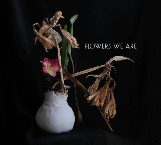 Flowers We Are